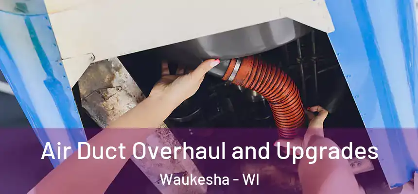 Air Duct Overhaul and Upgrades Waukesha - WI
