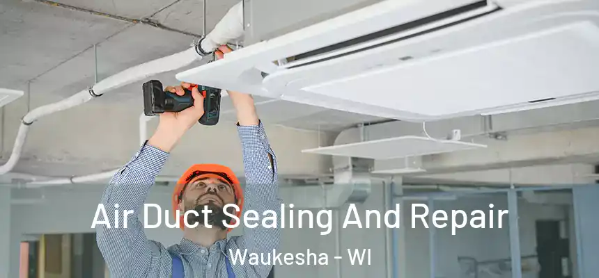  Air Duct Sealing And Repair Waukesha - WI