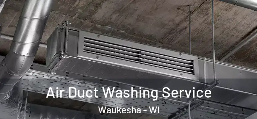  Air Duct Washing Service Waukesha - WI