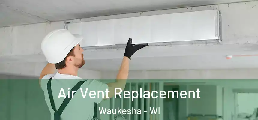 Air Vent Replacement Waukesha - WI