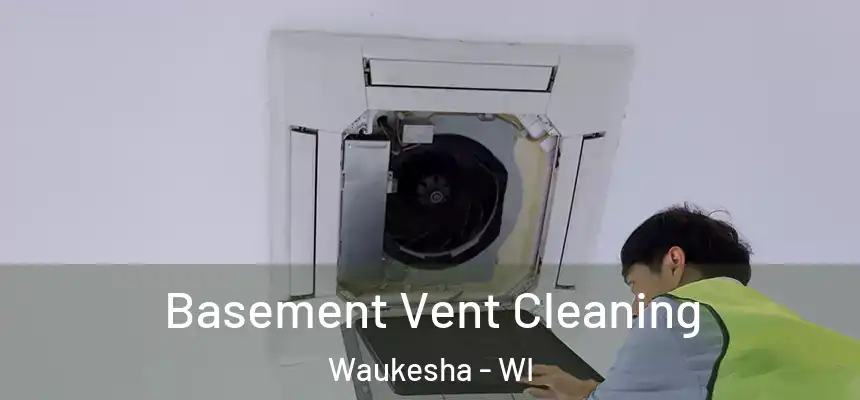 Basement Vent Cleaning Waukesha - WI