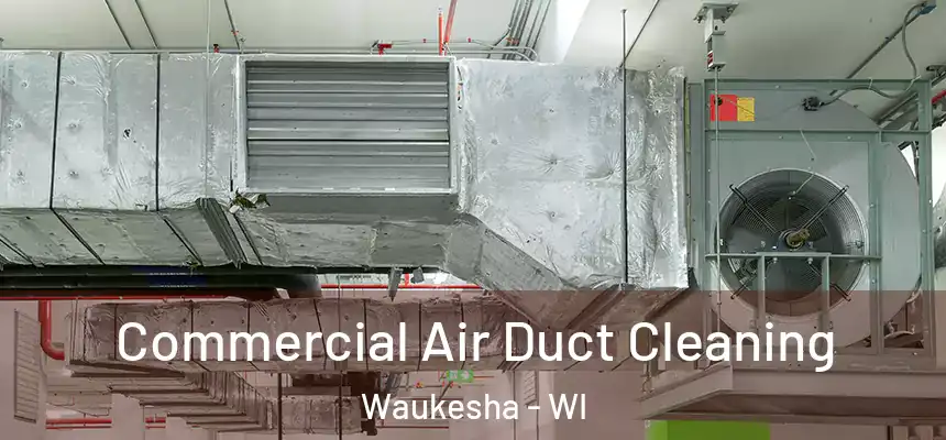  Commercial Air Duct Cleaning Waukesha - WI