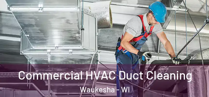  Commercial HVAC Duct Cleaning Waukesha - WI