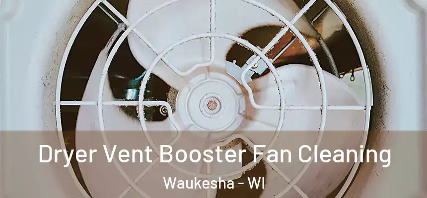 Dryer Vent Booster Fan Cleaning Waukesha - WI