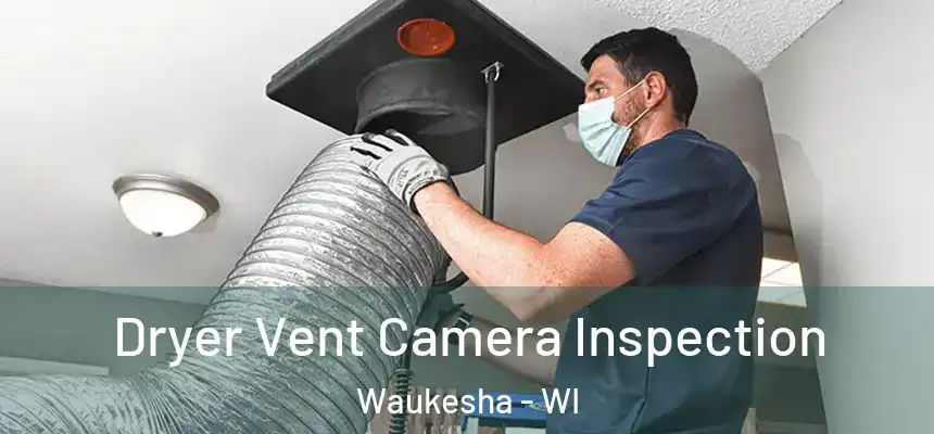 Dryer Vent Camera Inspection Waukesha - WI