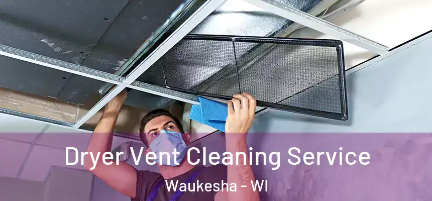 Dryer Vent Cleaning Service Waukesha - WI
