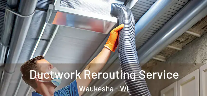  Ductwork Rerouting Service Waukesha - WI