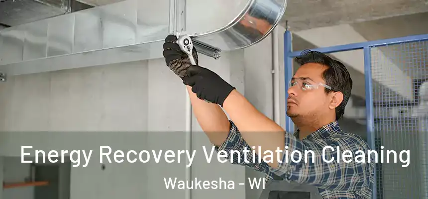  Energy Recovery Ventilation Cleaning Waukesha - WI