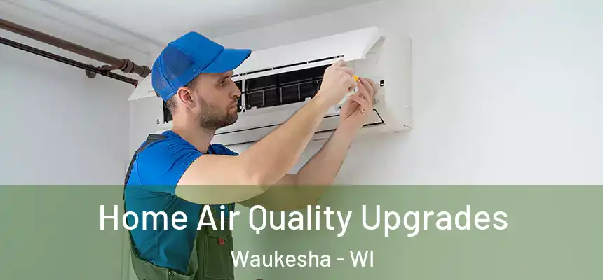 Home Air Quality Upgrades Waukesha - WI