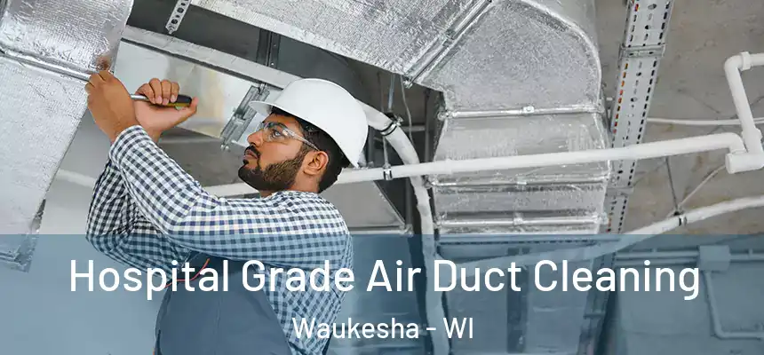  Hospital Grade Air Duct Cleaning Waukesha - WI