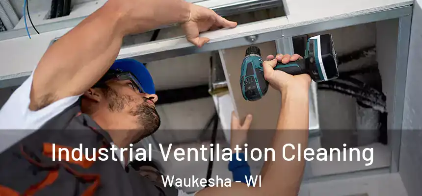  Industrial Ventilation Cleaning Waukesha - WI