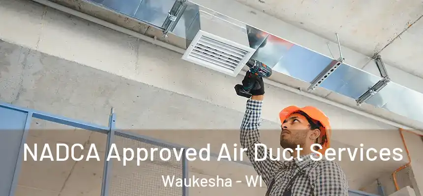  NADCA Approved Air Duct Services Waukesha - WI