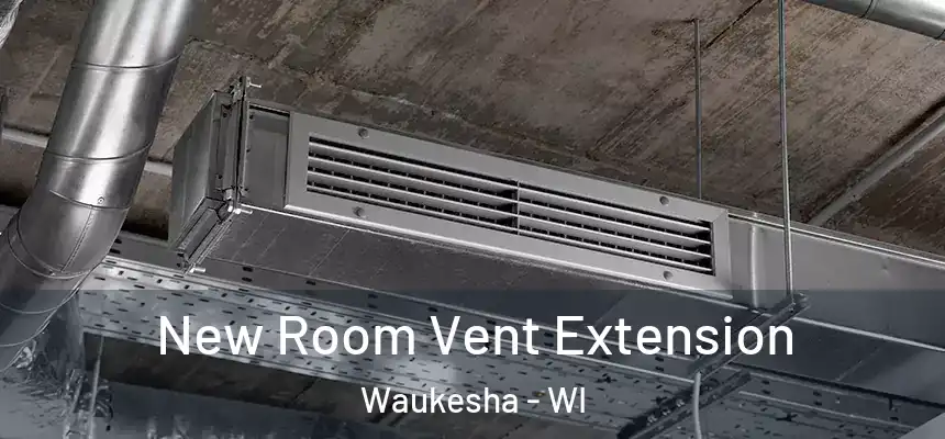 New Room Vent Extension Waukesha - WI