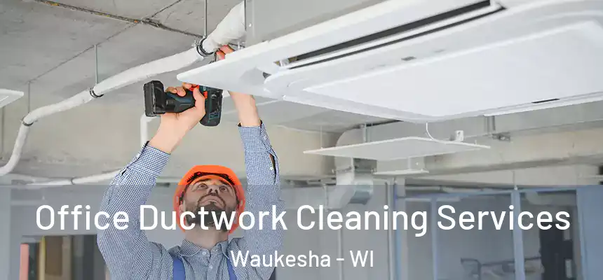 Office Ductwork Cleaning Services Waukesha - WI