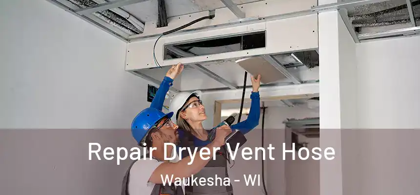  Repair Dryer Vent Hose Waukesha - WI