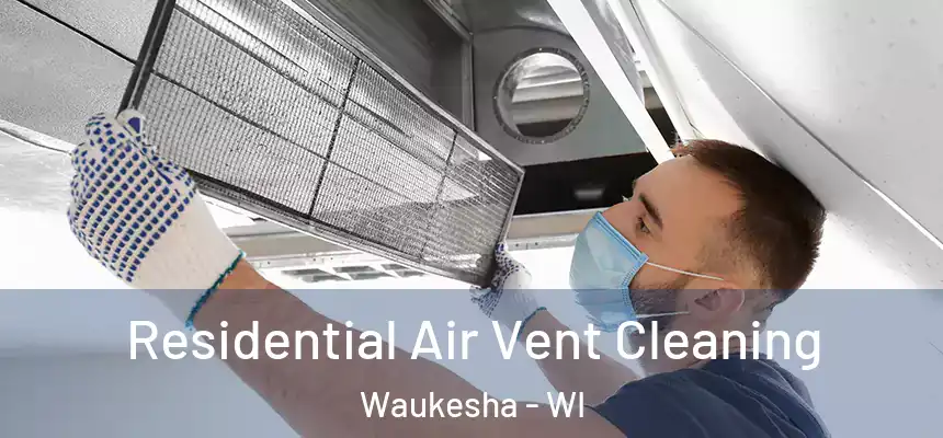  Residential Air Vent Cleaning Waukesha - WI