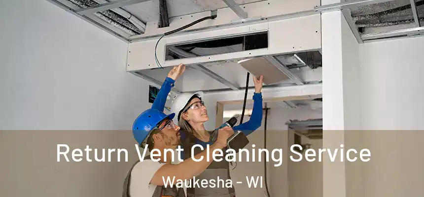 Return Vent Cleaning Service Waukesha - WI