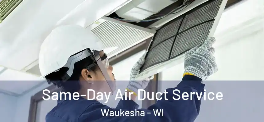 Same-Day Air Duct Service Waukesha - WI