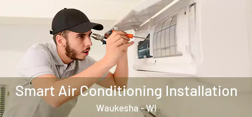  Smart Air Conditioning Installation Waukesha - WI