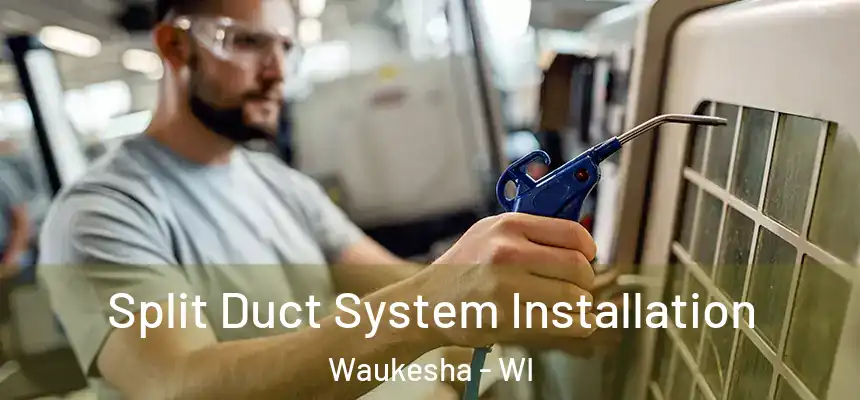 Split Duct System Installation Waukesha - WI
